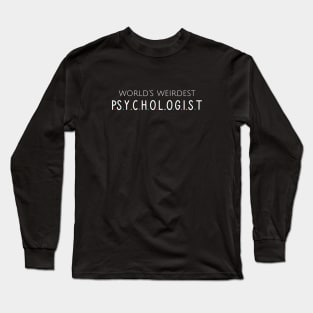 World's weirdest psychologist Long Sleeve T-Shirt